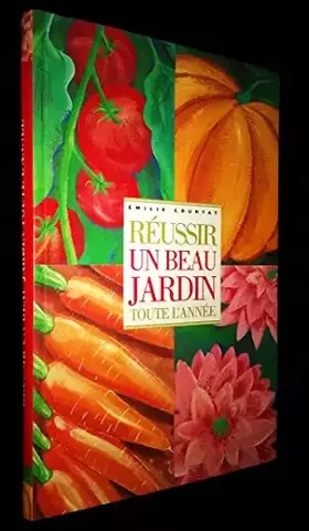 Couverture du produit · Réussir un beau jardin toute l'année. Texte en photographies d'Emilie Courtat. Illustrations Isabelle Chemin.