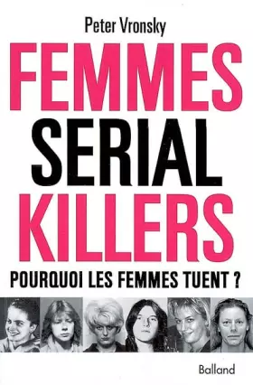 Couverture du produit · Femmes serial killers : Pourquoi les femmes tuent ?