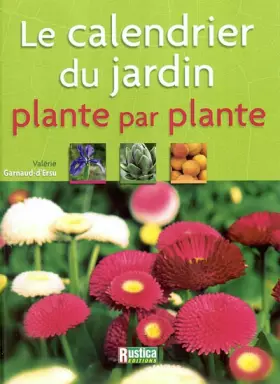 Couverture du produit · Le Calendrier du jardin, plante par plante