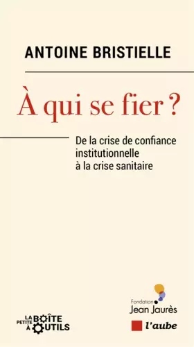 Couverture du produit · A qui se fier ?: De la crise de confiance institutionnelle à la crise sanitaire
