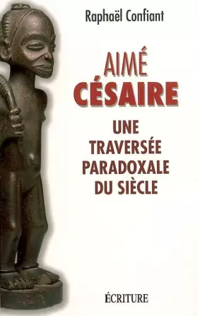 Couverture du produit · Aimé Césaire : Une traversée paradoxale du siècle