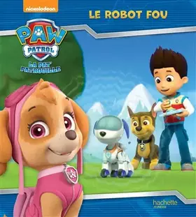 Couverture du produit · Paw Patrol - La Pat' Patrouille / Le robot fou