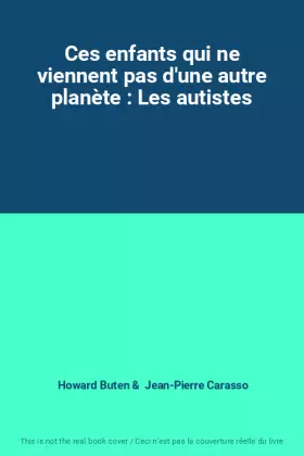 Couverture du produit · Ces enfants qui ne viennent pas d'une autre planète : Les autistes