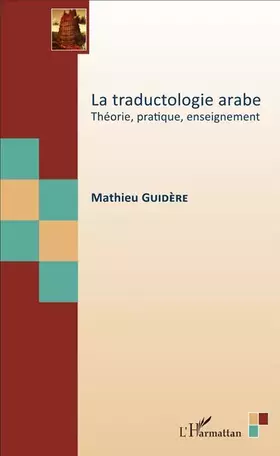 Couverture du produit · La traductologie arabe: Théorie, pratique, enseignement