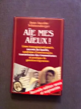 Couverture du produit · Aïe, mes aïeux ! : Liens transgénérationnels, secrets de famille, syndrome d'anniversaire, transmission des traumatismes et pra