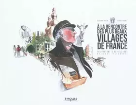 Couverture du produit · A la rencontre des plus beaux villages de France: 155 portraits de villages et leurs villageois