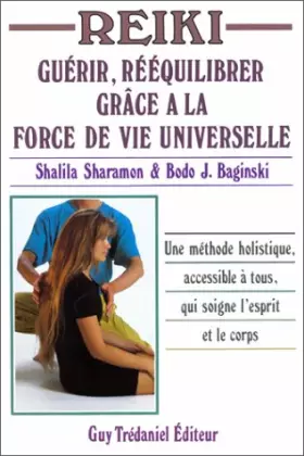 Couverture du produit · Reiki : Guérir, rééquilibrer grâce à la force de vie universelle - Une méthode holistique accessible à tous qui soigne l'esprit