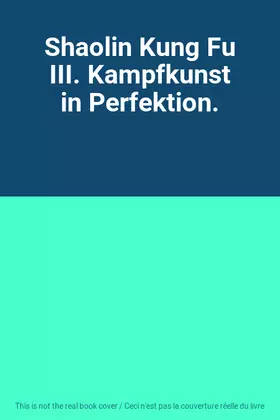 Couverture du produit · Shaolin Kung Fu III. Kampfkunst in Perfektion.