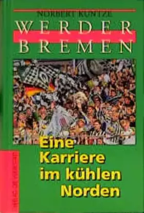 Couverture du produit · Werder Bremen. Eine Karriere im kühlen Norden: Eine Karriere im kühlen Norden. Mit e. Beitr. v. Harald Klingebiel zur Geschicht
