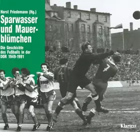 Couverture du produit · Sparwasser und Mauerblümchen: Die Geschichte des Fussballs in der DDR
