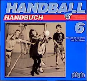 Couverture du produit · Handball-Handbuch, 6 Bde., Bd.6, Handball spielen mit Schülern