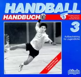 Couverture du produit · Handball-Handbuch, 6 Bde., Bd.3, Aufbautraining für Jugendliche