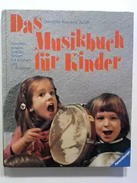 Couverture du produit · Das Musikbuch für Kinder : horchen, singen, spielen, tanzen mit Kindern von 2 - 8 Jahren. Dorothée Kreusch-Jakob. Mit Fotos von