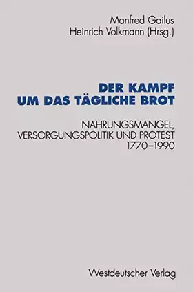 Couverture du produit · Der Kampf um das tägliche Brot: Nahrungsmangel, Versorgungspolitik Und Protest, 1770-1990 (Schriften Des Zentralinstituts Fur .