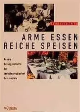 Couverture du produit · Arme Essen - Reiche Speisen: Neuere Sozialgeschichte der zentraleuropäischen Gastronomie