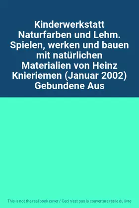 Couverture du produit · Kinderwerkstatt Naturfarben und Lehm. Spielen, werken und bauen mit natürlichen Materialien von Heinz Knieriemen (Januar 2002) 