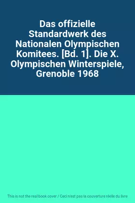 Couverture du produit · Das offizielle Standardwerk des Nationalen Olympischen Komitees. [Bd. 1]. Die X. Olympischen Winterspiele, Grenoble 1968
