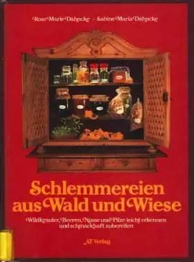 Couverture du produit · Schlemmereien aus Wald und Wiese: Wildkräuter, Beeren, Nüsse und Pilze leicht erkennen und schmackhaft zubereiten