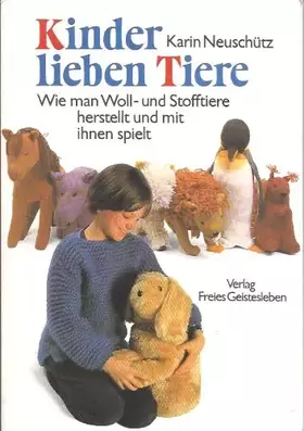 Couverture du produit · Kinder lieben Tiere: Wie man Tiere aus Wolle und Stoff herstellt und mit ihnen spielt