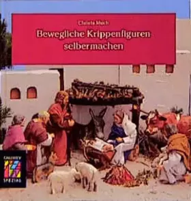 Couverture du produit · Bewegliche Krippenfiguren selbermachen: Modellieren, Bauen, Bekleiden (Callwey Creativ Spezial)