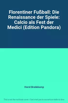 Couverture du produit · Florentiner Fußball: Die Renaissance der Spiele: Calcio als Fest der Medici (Edition Pandora)
