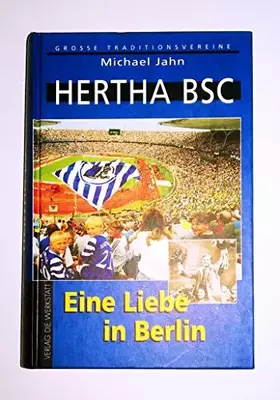 Couverture du produit · Hertha BSC: Eine Liebe in Berlin. Mit Spieler-ABC u. statist. Anh.