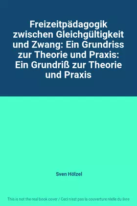 Couverture du produit · Freizeitpädagogik zwischen Gleichgültigkeit und Zwang: Ein Grundriss zur Theorie und Praxis: Ein Grundriß zur Theorie und Praxi