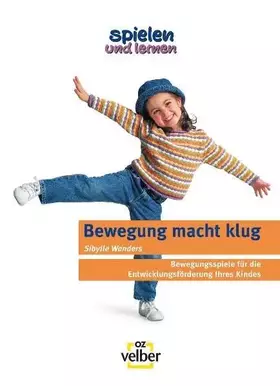 Couverture du produit · Spielen und lernen "Bewegung macht klug": Bewegungsspiele für die Entwicklungsförderung Ihres Kindes (spielen und lernen - Elte