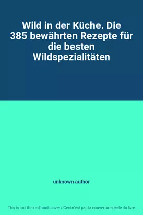 Couverture du produit · Wild in der Küche. Die 385 bewährten Rezepte für die besten Wildspezialitäten