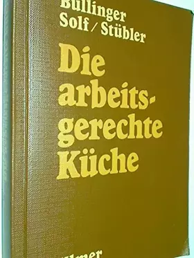 Couverture du produit · Die arbeitsgerechte Küche: Ergonomie und Sicherheit in der Küche