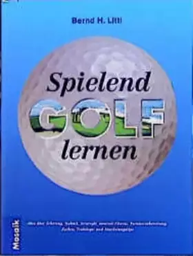 Couverture du produit · Spielend Golf lernen: Alles über Schwung, Technik, Strategie, mentales Spiel, Zocken und Wettspiele, Trainings und Ausrüstungst