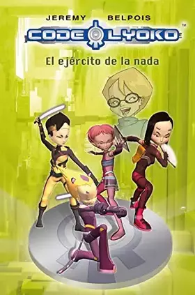 Couverture du produit · CODIGO LYOKO 04. EL EJERCITO DE LA NADA