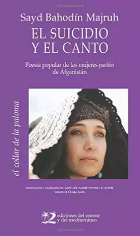 Couverture du produit · El Suicidio Y El Canto: poesía popular de mújeres pastún de Afganistán: 6 (El collar de la paloma)