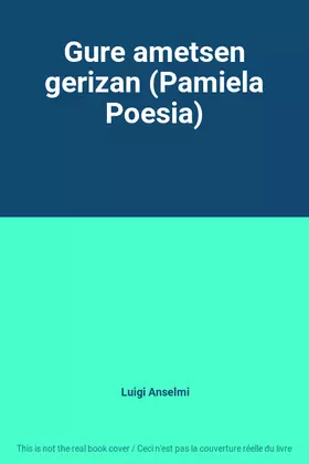 Couverture du produit · Gure ametsen gerizan (Pamiela Poesia)