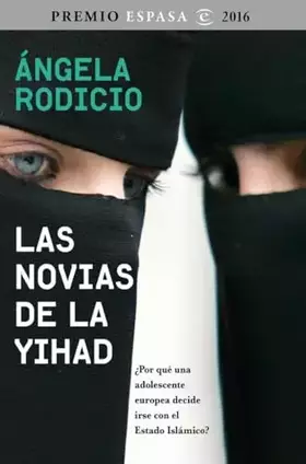 Couverture du produit · Las novias de la Yihad: Premio Espasa 2016. ¿Por qué una adolescente europea decide irse con el Estado Islámico? (Fuera de cole