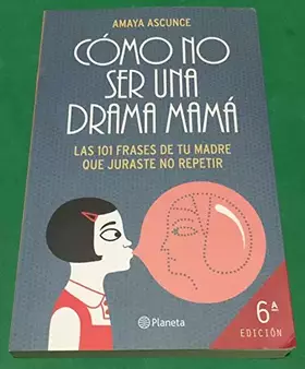 Couverture du produit · Cómo no ser una drama mamá: Las 101 frases de tu madre que juraste no repetir (Planeta)