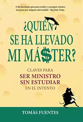 Couverture du produit · ¿Quién se ha llevado mi máster?: Claves para ser Ministro sin estudiar en el intento (No ficción ilustrados)
