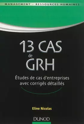 Couverture du produit · 13 Cas de GRH - Etudes de cas d'entreprises avec corrigés détaillés: Etudes de cas d'entreprises avec corrigés détaillés