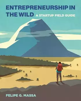 Couverture du produit · Entrepreneurship in the Wild: A Startup Field Guide