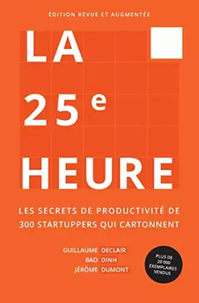Couverture du produit · La 25e Heure: Les Secrets de Productivité de 300 Startuppers qui Cartonnent