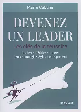 Couverture du produit · Devenez un leader - Les clés de la réussite: Inspirer - Décider - Innover - Penser stratégie - Agir en entrepreneur