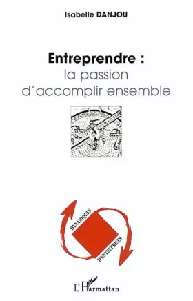 Couverture du produit · Entreprendre : la passion d'accomplir ensemble