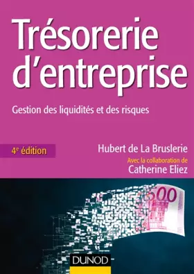 Couverture du produit · Trésorerie d'entreprise - 4e éd. - Gestion des liquidités et des risques: Gestion des liquidités et des risques