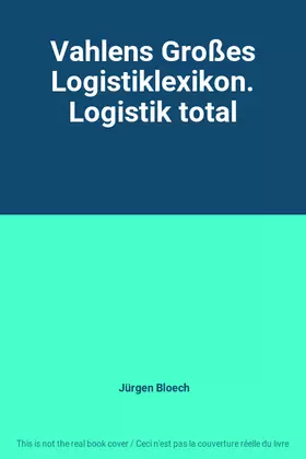 Couverture du produit · Vahlens Großes Logistiklexikon. Logistik total