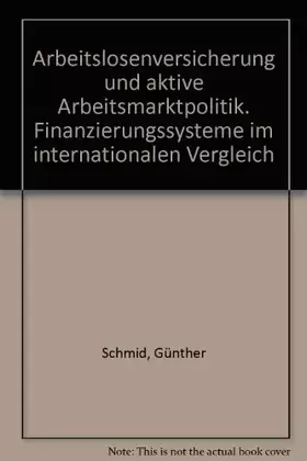 Couverture du produit · Arbeitslosenversicherung und aktive Arbeitsmarktpolitik. Finanzierungssysteme im internationalen Vergleich