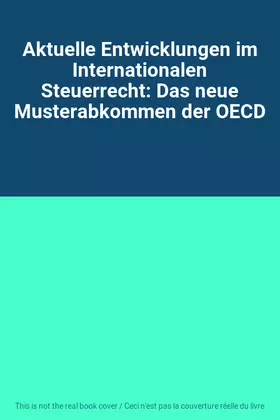 Couverture du produit · Aktuelle Entwicklungen im Internationalen Steuerrecht: Das neue Musterabkommen der OECD