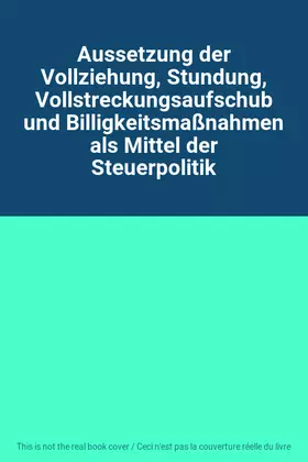 Couverture du produit · Aussetzung der Vollziehung, Stundung, Vollstreckungsaufschub und Billigkeitsmaßnahmen als Mittel der Steuerpolitik