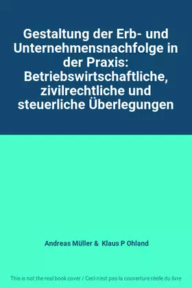 Couverture du produit · Gestaltung der Erb- und Unternehmensnachfolge in der Praxis: Betriebswirtschaftliche, zivilrechtliche und steuerliche Überlegun