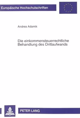 Couverture du produit · Die einkommensteuerrechtliche Behandlung des Drittaufwands: Dissertationsschrift (Europäische Hochschulschriften Recht / Reihe