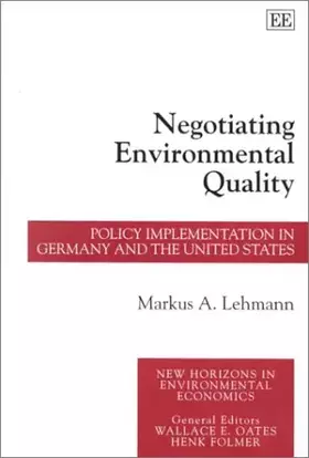 Couverture du produit · Negotiating Environmental Quality: Policy Implementation in Germany and the United States (New Horizons in Environmental Econom